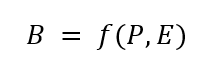 B equals the function of P & E